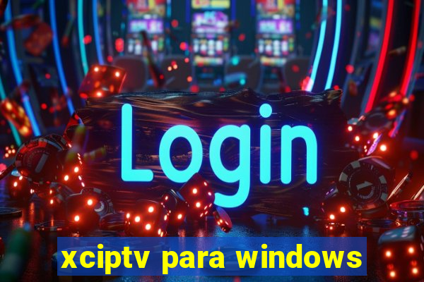 xciptv para windows